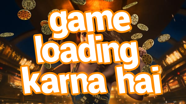 game loading karna hai Screenshots